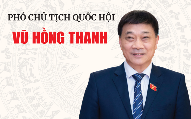 TÓM TẮT TIỂU SỬ ĐỒNG CHÍ VŨ HỒNG THANH, TÂN PHÓ CHỦ TỊCH QUỐC HỘI- Ảnh 3.