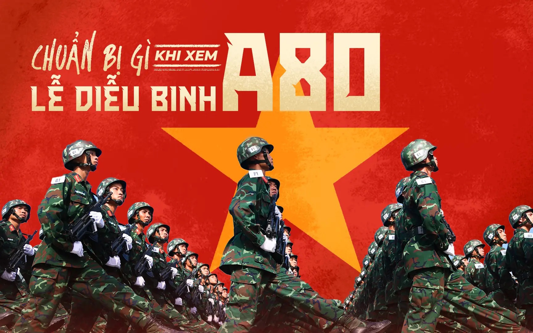 Cẩm nang 'bỏ túi' khi đi xem LỄ DIỄU BINH, DIỄU HÀNH A80