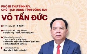 Tiểu sử đồng chí Võ Tấn Đức, Phó Bí thư Tỉnh ủy, Chủ tịch UBND tỉnh Đồng Nai