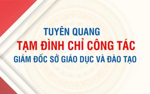 Tạm đình chỉ công tác Giám đốc Sở; phân công nhân sự trực tiếp điều hành Sở GDĐT tỉnh Tuyên Quang