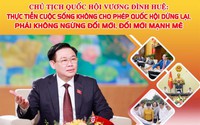 Chủ tịch Quốc hội Vương Đình Huệ: Thực tiễn cuộc sống không cho phép Quốc hội dừng lại mà phải không ngừng đổi mới, đổi mới mạnh mẽ cả về tổ chức, hoạt động