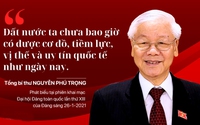 “ĐẤT NƯỚC TA CHƯA BAO GIỜ CÓ ĐƯỢC CƠ ĐỒ, TIỀM LỰC, VỊ THẾ VÀ UY TÍN QUỐC TẾ NHƯ NGÀY NAY”