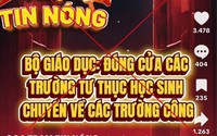 CẢNH BÁO: "Đóng cửa, giải tán" các trường ngoài công lập là thông tin sai sự thật, bịa đặt, xuyên tạc