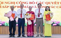 Cà Mau công bố các Quyết định về sắp xếp bộ máy và công tác cán bộ