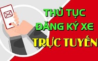 Thủ tục đăng ký xe lần đầu trực tuyến toàn trình với xe sản xuất lắp ráp trong nước từ 1/3