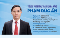 Tiểu sử đồng chí Phạm Đức Ấn, tân Phó Bí thư Thành ủy, Chủ tịch UBND thành phố Đà Nẵng