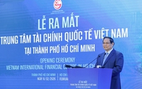 RA MẮT TRUNG TÂM TÀI CHÍNH QUỐC TẾ VIỆT NAM: PHẢI HOÀN THIỆN NGAY CÁC THỂ CHẾ VƯỢT TRỘI, ĐỀ XUẤT CHÍNH SÁCH ƯU ĐÃI ĐỘT PHÁ
