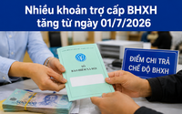 Từ 1/7, nhiều khoản trợ cấp BHXH thay đổi thế nào khi lương cơ sở tăng?