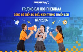 TUYỂN SINH 2024: Điểm chuẩn trúng tuyển sớm Trường Đại học Phenikaa