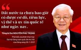 “ĐẤT NƯỚC TA CHƯA BAO GIỜ CÓ ĐƯỢC CƠ ĐỒ, TIỀM LỰC, VỊ THẾ VÀ UY TÍN QUỐC TẾ NHƯ NGÀY NAY”