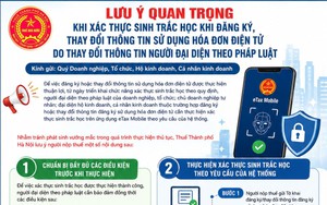 Lưu ý xác thực sinh trắc học khi đăng ký/thay đổi thông tin đăng ký sử dụng hóa đơn điện tử do thay đổi thông tin người đại diện