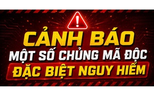 CẢNH BÁO CHỦNG MÃ ĐỘC ĐẶC BIỆT NGUY HIỂM, TẤN CÔNG TRỰC TIẾP vào HỆ THỐNG THÔNG TIN, ĐIỆN THOẠI CỦA CÁN BỘ, CÔNG CHỨC, VIÊN CHỨC, CÔNG DÂN