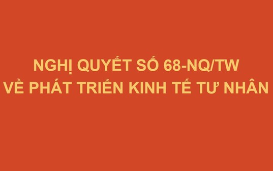 TOÀN VĂN: Nghị quyết số 68-NQ/TW về phát triển kinh tế tư nhân